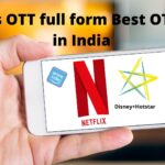 What is OTT full form, Popular OTT& Best 10 OTT apps in India