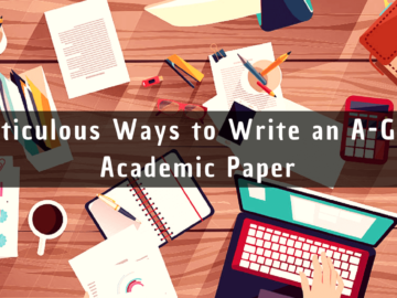 Top 7 Meticulous Techniques to Write An A-Grade Academic Paper