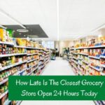 How late is the Closest Grocery Store Open