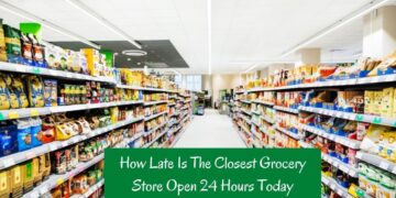 How late is the Closest Grocery Store Open